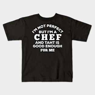 I'm Not Perfect But I'm A Chef And That Is Good Enough For Me Kids T-Shirt